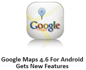 Google Maps 4.6 For Android Gets New Features