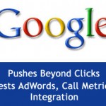 Google Pushes Beyond Clicks -- Tests AdWords, Call Metrics Integration