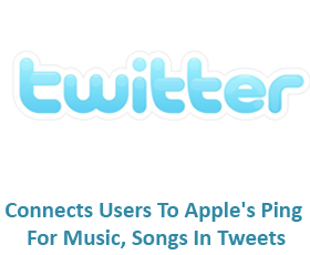 Twitter Connects Users To Apple’s Ping For Music, Songs In Tweets