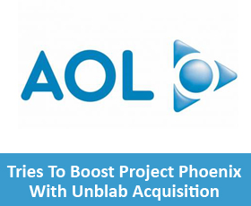 AOL Tries To Boost Project Phoenix With Unblab Acquisition