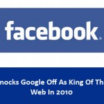 Facebook Knocks Google Off As King Of The Web In 2010