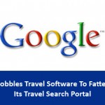 Google Gobbles Travel Software To Fatten Its Travel Search Portal