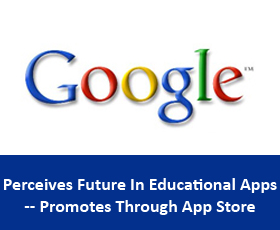 Google Perceives Future In Educational Apps — Promotes Through App Store