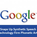 Google Snaps Up Synthetic Speech Technology Firm Phonetic Arts