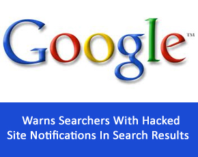 Google Warns Searchers With Hacked Site Notifications In Search Results