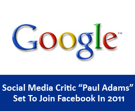 Google’s Social Media Critic “Paul Adams” Set To Join Facebook In 2011