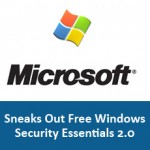 Microsoft Sneaks Out Free Windows Security Security Essentials 2.0