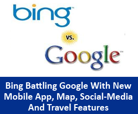 Microsoft’s Bing Battling Google With New Mobile App, Map, Social-Media And Travel Features