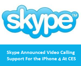 Skype Announced Video Calling Support For the iPhone 4 At CES