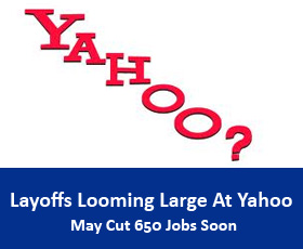 Layoffs Looming Large At Yahoo — May Cut 650 Jobs Soon: Report