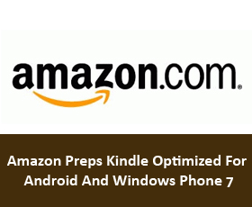 Amazon Preps Kindle Optimized For Android And Windows Phone 7