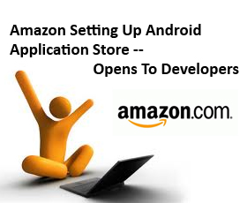 Amazon Setting Up Android Application Store — Opens To Developers