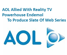 AOL Allied With Reality TV Powerhouse Endemol To Produce Slate Of Web Series