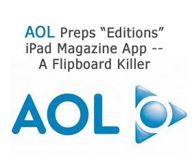 AOL Preps “Editions” iPad Magazine App — A Flipboard Killer