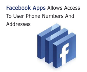 Facebook Apps Allows Access To User Phone Numbers And Addresses