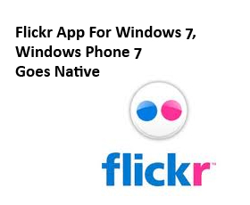 Flickr App For Windows 7, Windows Phone 7 Goes Native