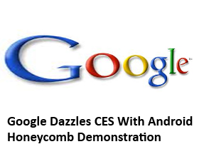 Google Dazzles CES With Android Honeycomb Demonstration