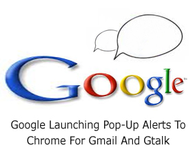 Google Launching Pop-Up Alerts To Chrome For Gmail And Gtalk