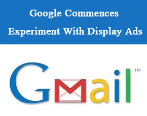 Google Commences Experiment With Display Ads In Gmail