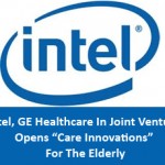 Intel, GE Healthcare In Joint Venture Opens “Care Innovations” For The Elderly