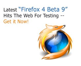 Latest “Firefox 4 Beta 9” Hits The Web For Testing — Get it Now!
