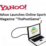 Yahoo Launches Online Sports Magazine “ThePostGame”