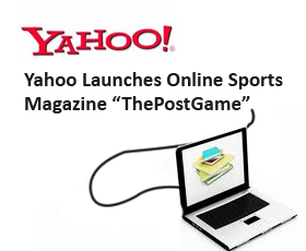 Yahoo Launches Online Sports Magazine “ThePostGame”