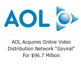 AOL Acquires Online Video Distribution Network “Goviral” For $96.7 Million