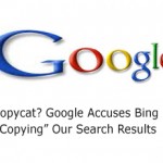 Copycat? Google Accuses Bing “Copying” Our Search Results