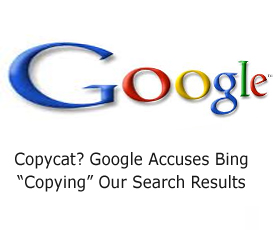 Copycat? Google Accuses Bing “Copying” Our Search Results