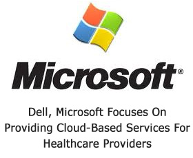 Dell, Microsoft Focuses On Providing Cloud-Based Services For Healthcare Providers