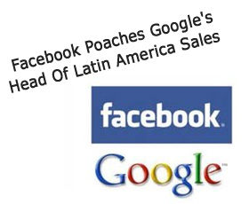 Facebook Poaches Google’s Head Of Latin America Sales