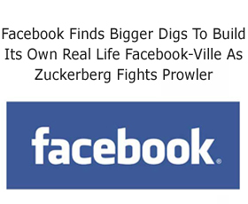 Facebook Finds Bigger Digs To Build Its Own Real Life Facebook-Ville As Zuckerberg Fights Prowler