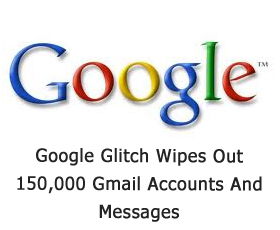 Google Glitch Wipes Out 150,000 Gmail Accounts And Messages