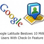 Google Latitude Bestows 10 Million Users With Check-In Feature