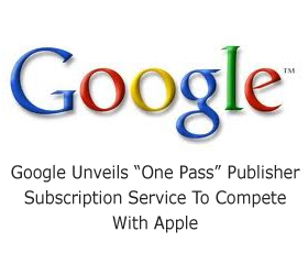 Google Unveils “One Pass” Publisher Subscription Service To Compete With Apple