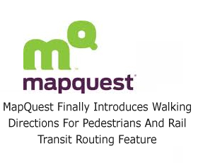 MapQuest Finally Introduces Walking Directions For Pedestrians And Rail Transit Routing Feature