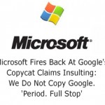 Microsoft Fires Back At Google's Copycat Claims Insulting: We Do Not Copy Google. 'Period. Full Stop'