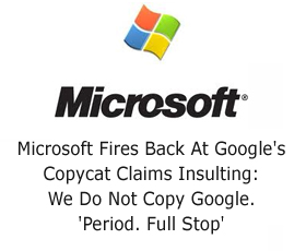 Microsoft Fires Back At Google’s Copycat Claims Insulting: We Do Not Copy Google. ‘Period. Full Stop’
