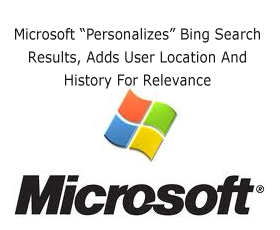 Microsoft “Personalizes” Bing Search Results, Adds User Location And History For Relevance