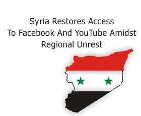 Syria Restores Access To Facebook And YouTube Amidst Regional Unrest