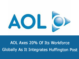 AOL Axes 20% Of Its Workforce Globally As It Integrates Huffington Post