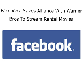 Facebook Makes Alliance With Warner Bros To Stream Rental Movies