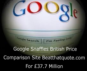 Google Snaffles British Price Comparison Site Beatthatquote.com For £37.7 Million