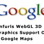 Google Unfurls WebGL 3D Graphics Support On Google Maps, Lets You Zoom Into Street View