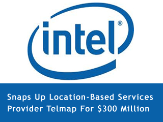 Intel Snaps Up Location-Based Services Provider Telmap For $300 Million