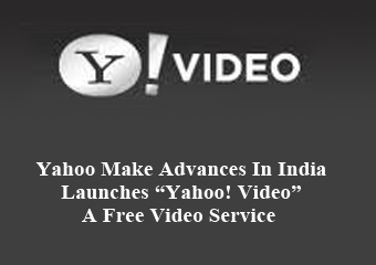 Yahoo Make Advances In India–Launches “Yahoo! Video” A Free Video Service