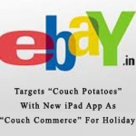 eBay Targets “Couch Potatoes” With New iPad App As “Couch Commerce” For Holidays