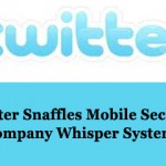 Twitter Snaffles Mobile Security Company Whisper Systems