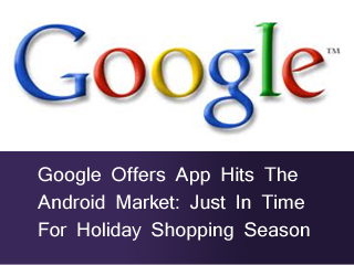 Google Offers App Hits The Android Market: Just In Time For Holiday Shopping Season